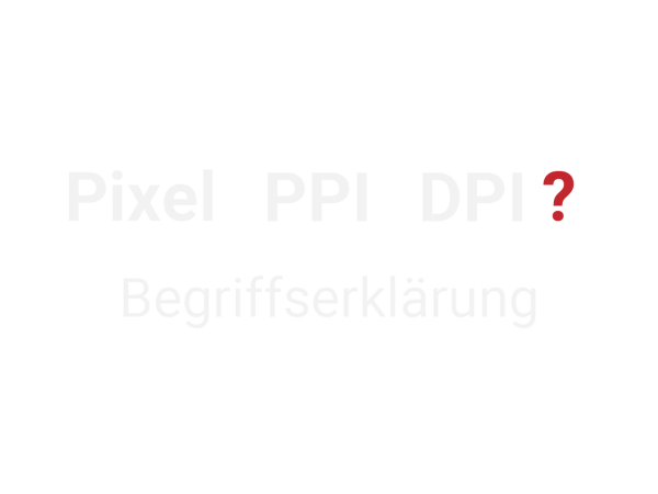 Was ist der Unterschied zwischen Pixel, DPI und PPI?